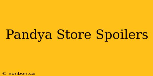 Pandya Store Spoilers