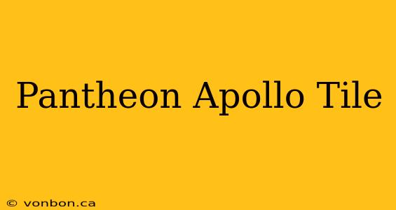 Pantheon Apollo Tile