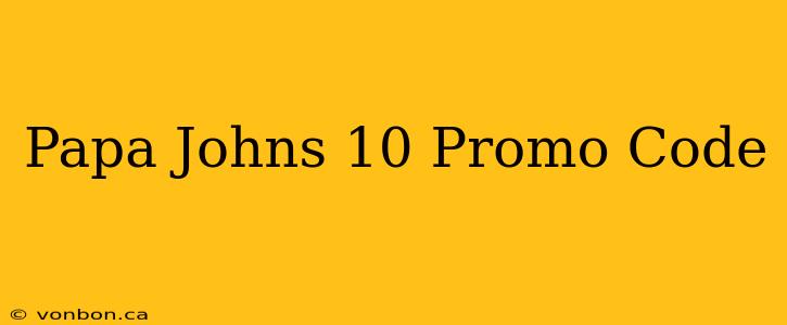 Papa Johns 10 Promo Code