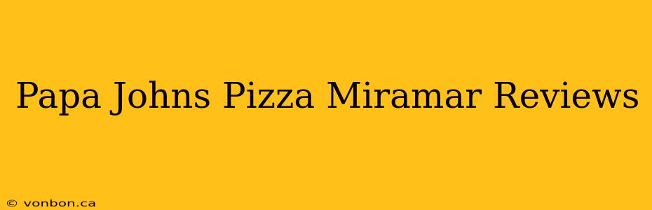 Papa Johns Pizza Miramar Reviews