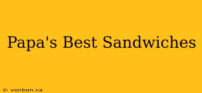 Papa's Best Sandwiches