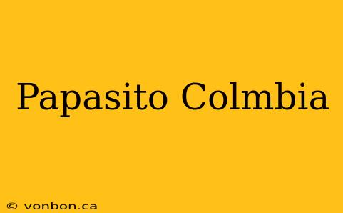 Papasito Colmbia