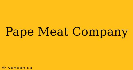 Pape Meat Company