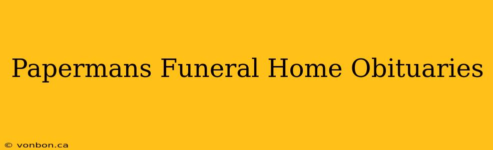 Papermans Funeral Home Obituaries