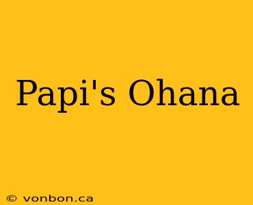 Papi's Ohana