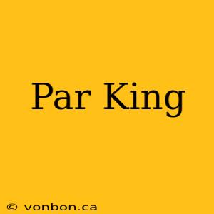 Par King