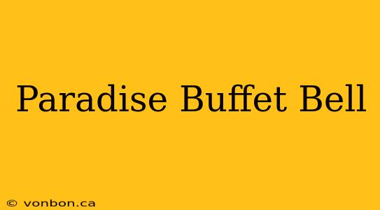 Paradise Buffet Bell