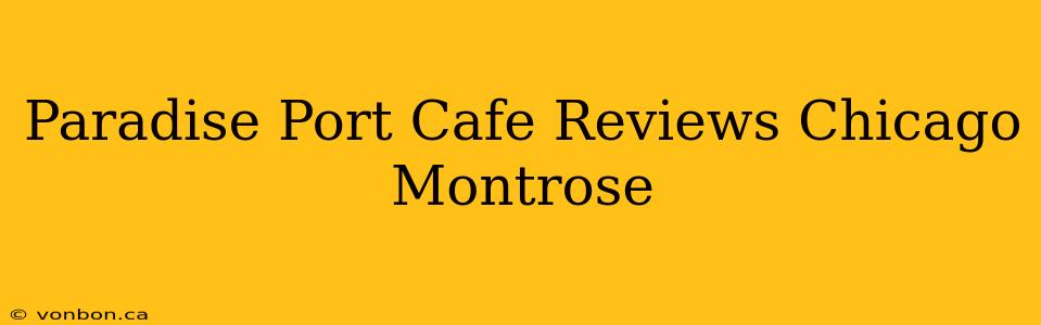 Paradise Port Cafe Reviews Chicago Montrose