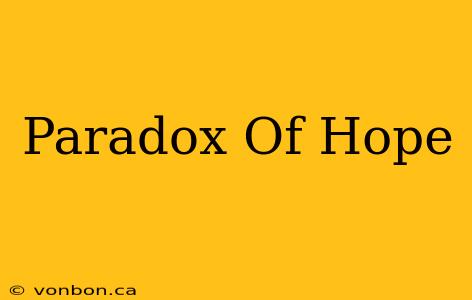 Paradox Of Hope