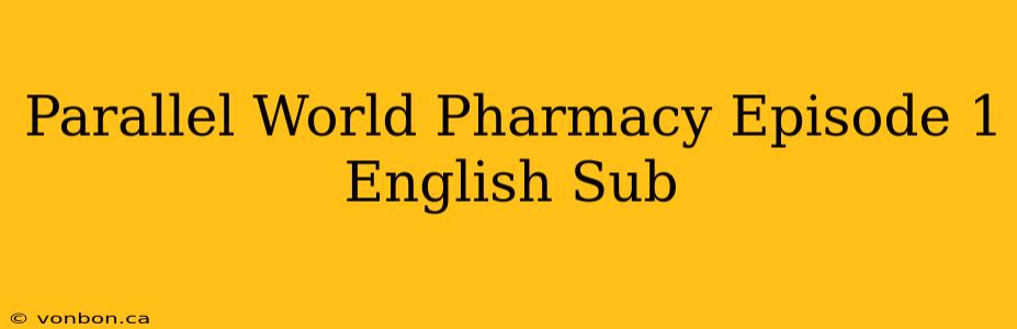 Parallel World Pharmacy Episode 1 English Sub