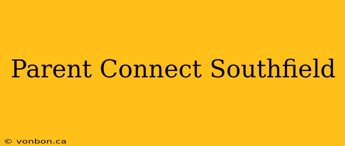 Parent Connect Southfield