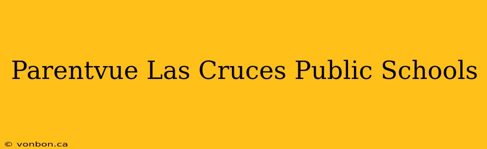 Parentvue Las Cruces Public Schools