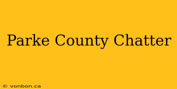 Parke County Chatter