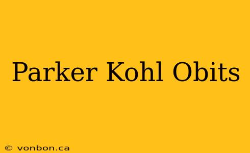 Parker Kohl Obits