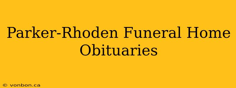 Parker-Rhoden Funeral Home Obituaries