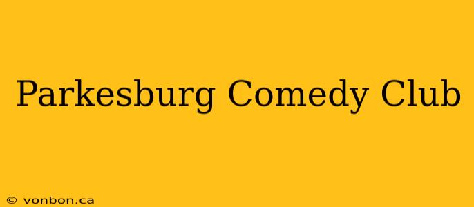 Parkesburg Comedy Club