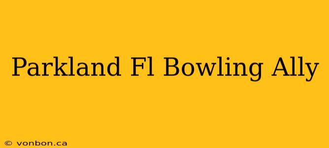 Parkland Fl Bowling Ally