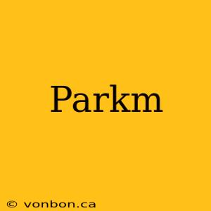 Parkm