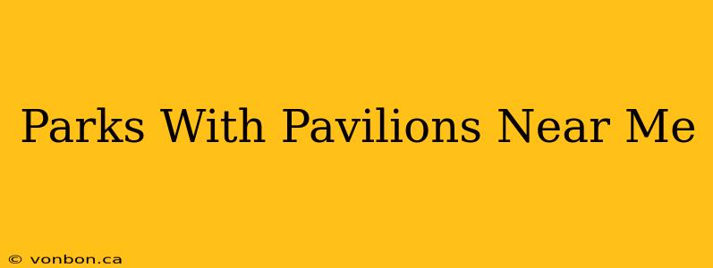 Parks With Pavilions Near Me