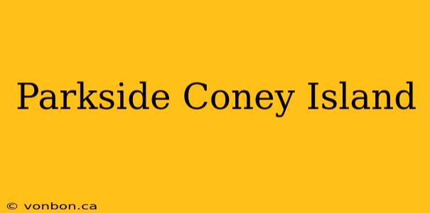 Parkside Coney Island