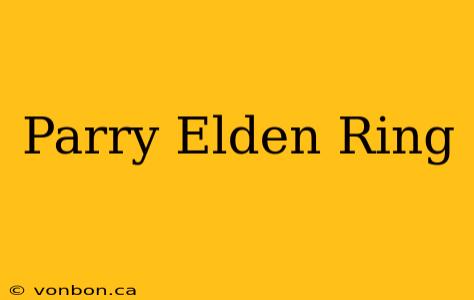 Parry Elden Ring