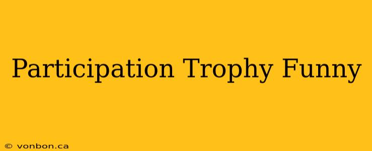 Participation Trophy Funny