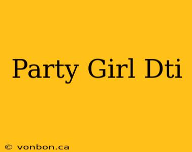 Party Girl Dti