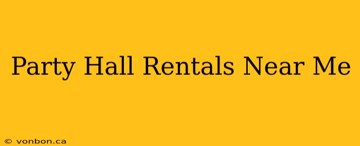 Party Hall Rentals Near Me