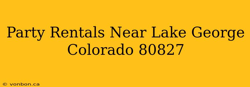 Party Rentals Near Lake George Colorado 80827