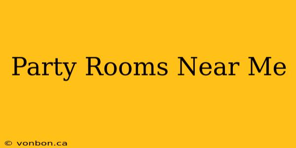 Party Rooms Near Me