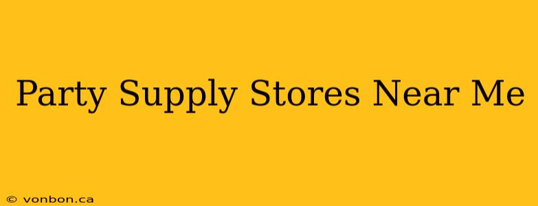 Party Supply Stores Near Me