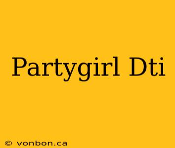 Partygirl Dti