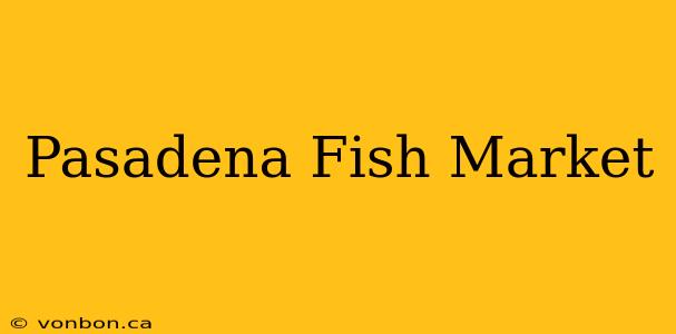 Pasadena Fish Market