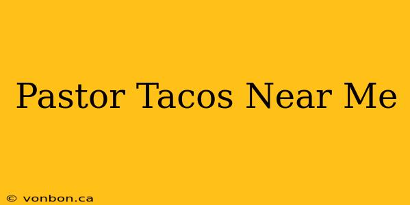 Pastor Tacos Near Me