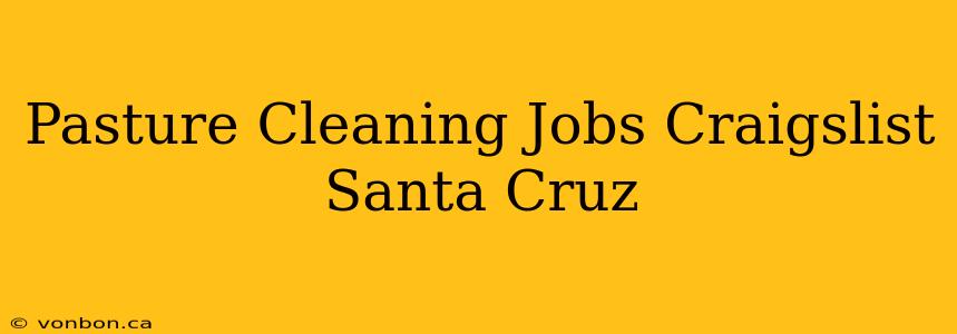 Pasture Cleaning Jobs Craigslist Santa Cruz