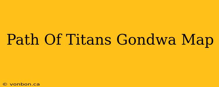 Path Of Titans Gondwa Map