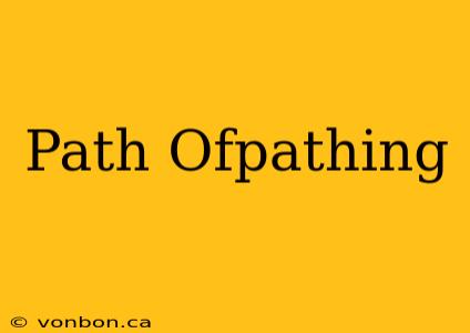 Path Ofpathing