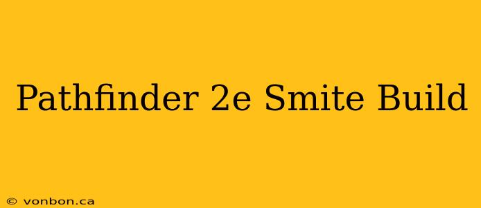 Pathfinder 2e Smite Build