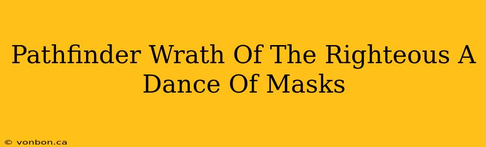 Pathfinder Wrath Of The Righteous A Dance Of Masks