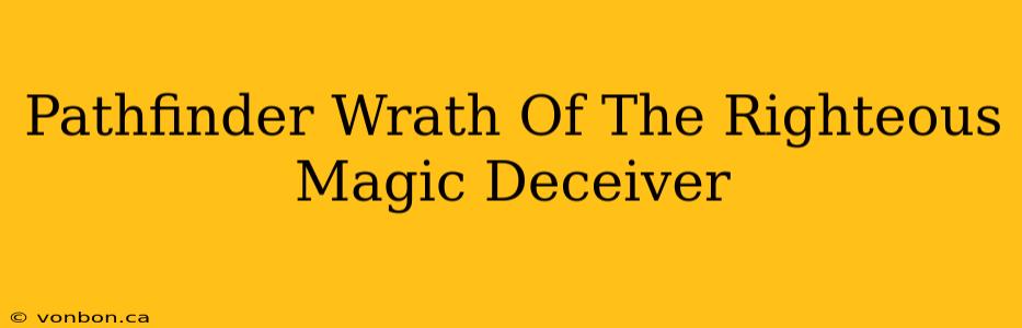 Pathfinder Wrath Of The Righteous Magic Deceiver