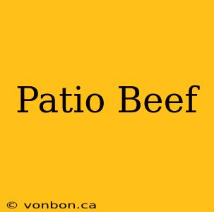 Patio Beef