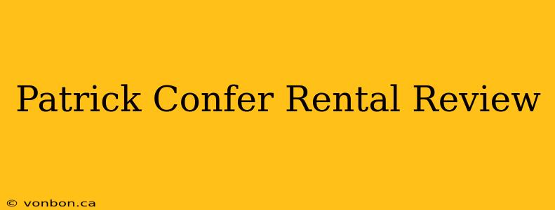 Patrick Confer Rental Review