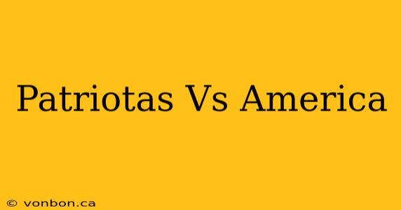 Patriotas Vs America