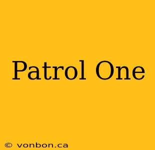 Patrol One