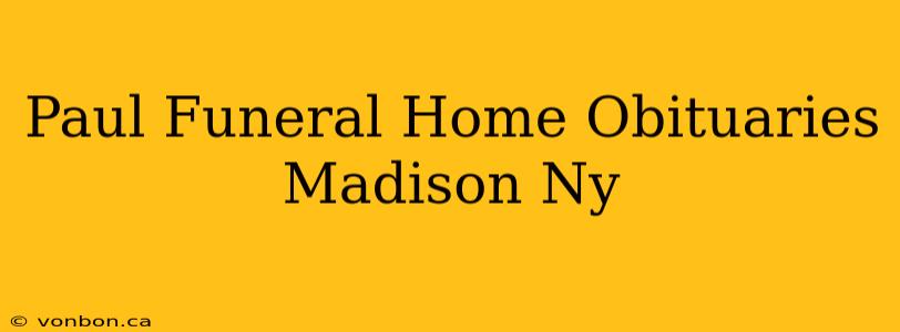 Paul Funeral Home Obituaries Madison Ny