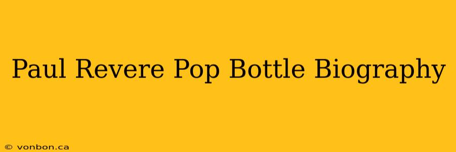 Paul Revere Pop Bottle Biography