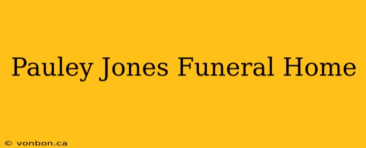 Pauley Jones Funeral Home