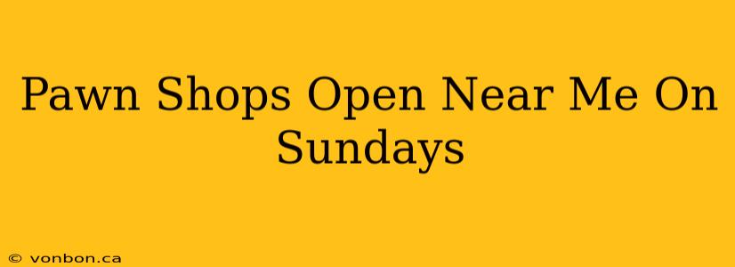 Pawn Shops Open Near Me On Sundays