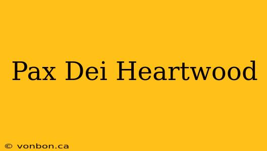 Pax Dei Heartwood