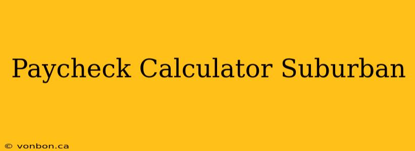 Paycheck Calculator Suburban